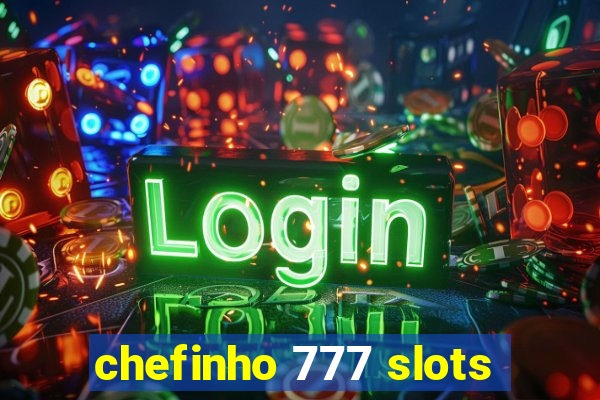 chefinho 777 slots